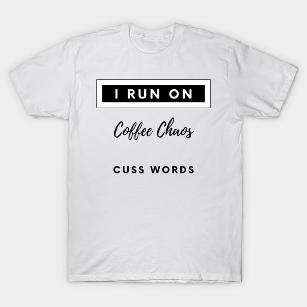 i run on coffee chaos and cuss words T-Shirt by QUENSLEY SHOP